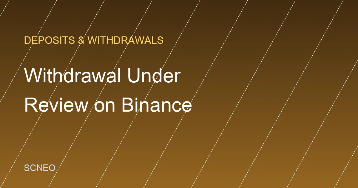 Binance Withdrawal Under Review: What It Means