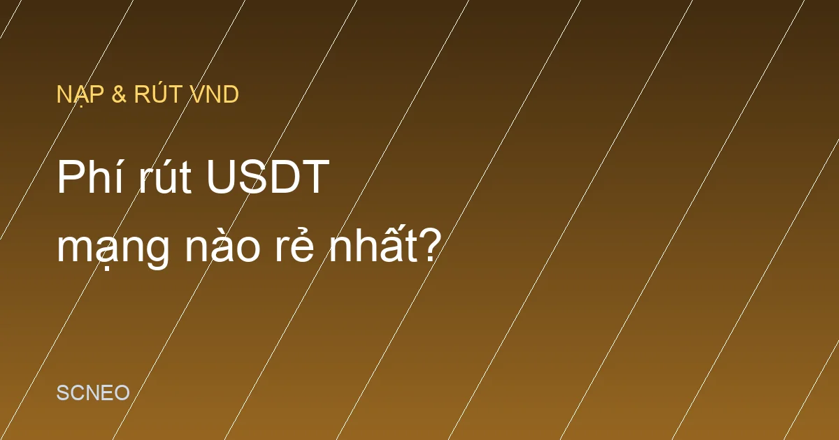 Phí rút USDT: mạng nào rẻ nhất? So sánh 2026
