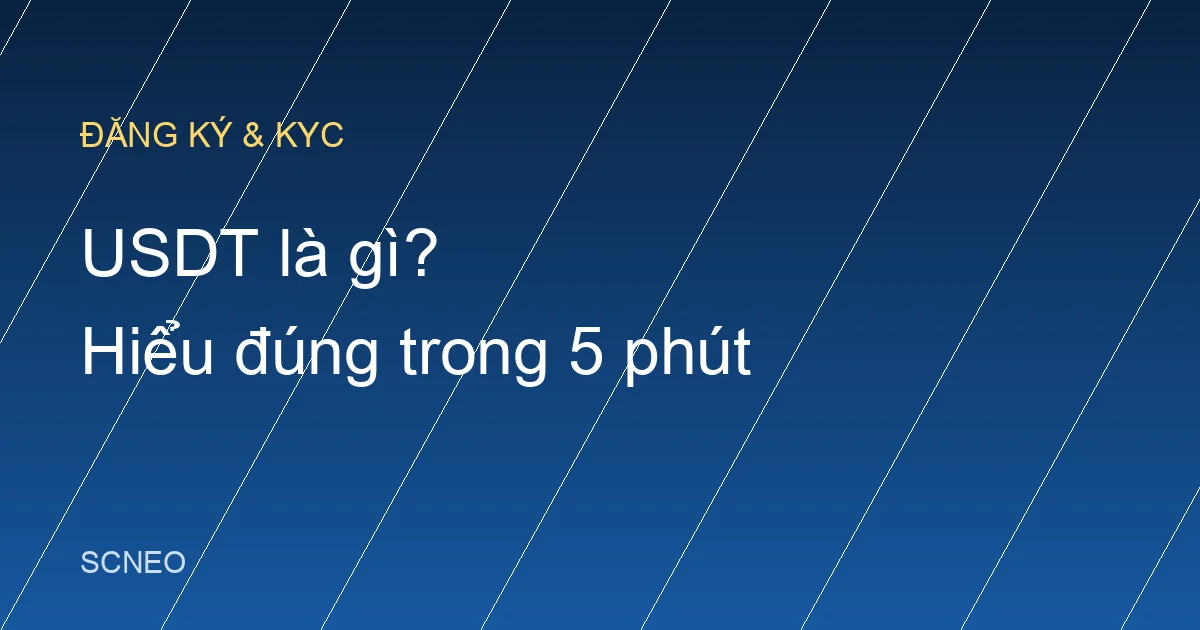 USDT là gì? Hiểu đúng về stablecoin trong 5 phút