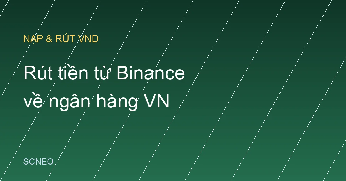 Cách rút tiền từ Binance về ngân hàng Việt Nam 2026