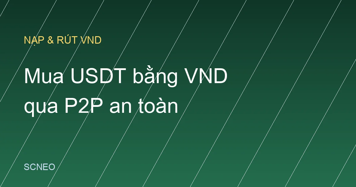 Cách mua USDT bằng VND qua P2P Binance an toàn (2026)