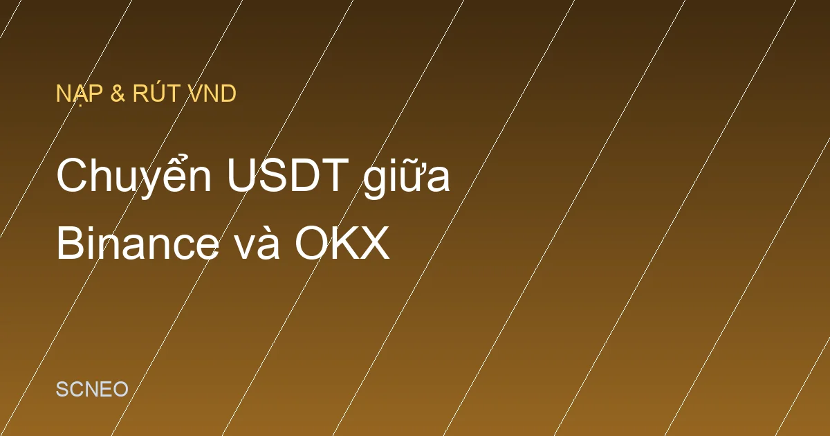 Cách chuyển USDT từ Binance sang OKX (và ngược lại)