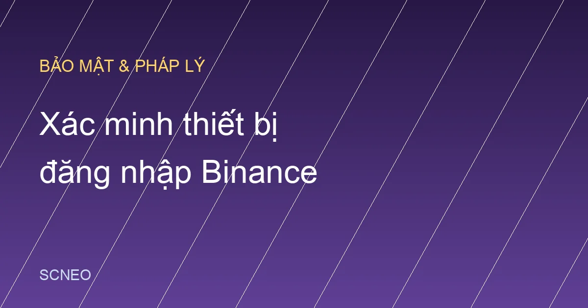 Xác minh thiết bị khi đăng nhập Binance: Cách xử lý