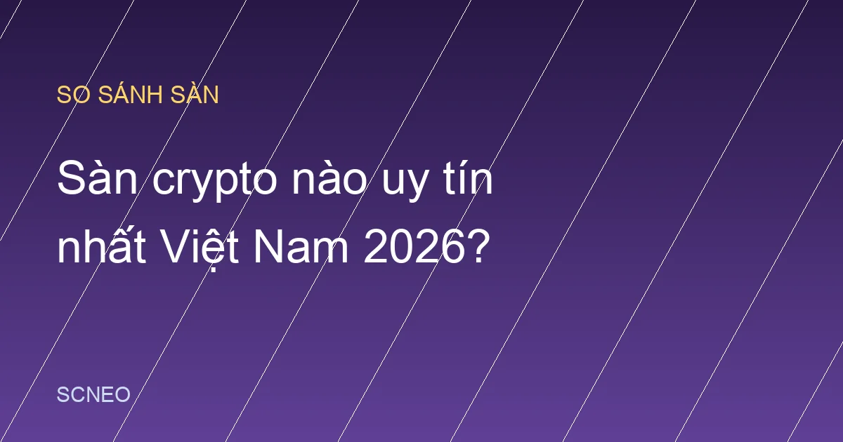 Sàn crypto nào uy tín nhất Việt Nam 2026? Top 5 đánh giá