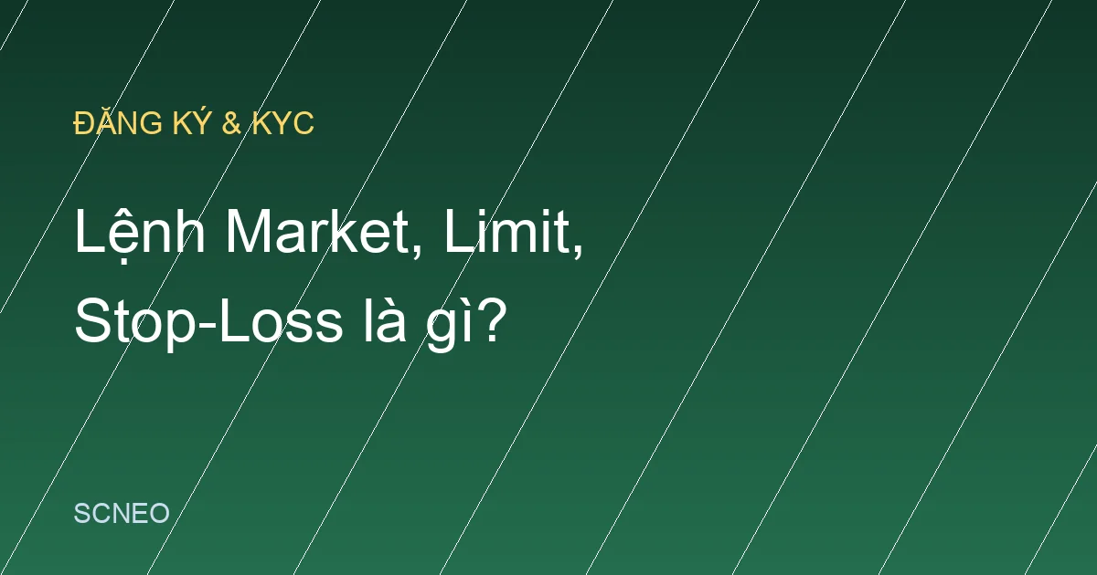 Lệnh Market, Limit, Stop-Loss là gì? Cách đặt lệnh đúng