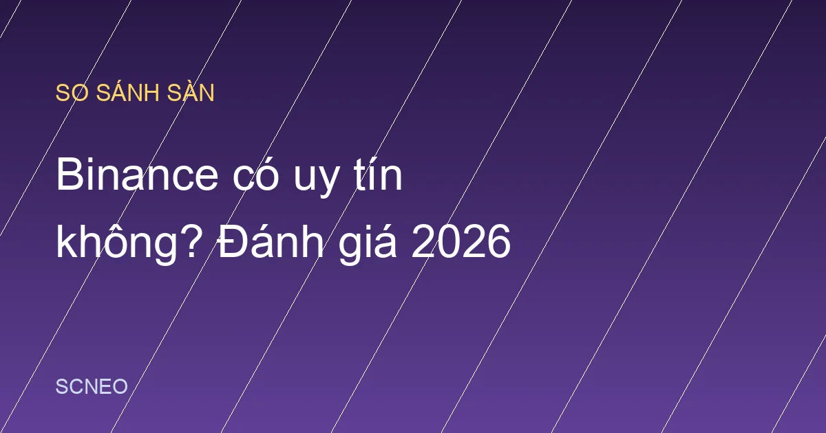 Binance có uy tín không? Đánh giá thực tế 2026